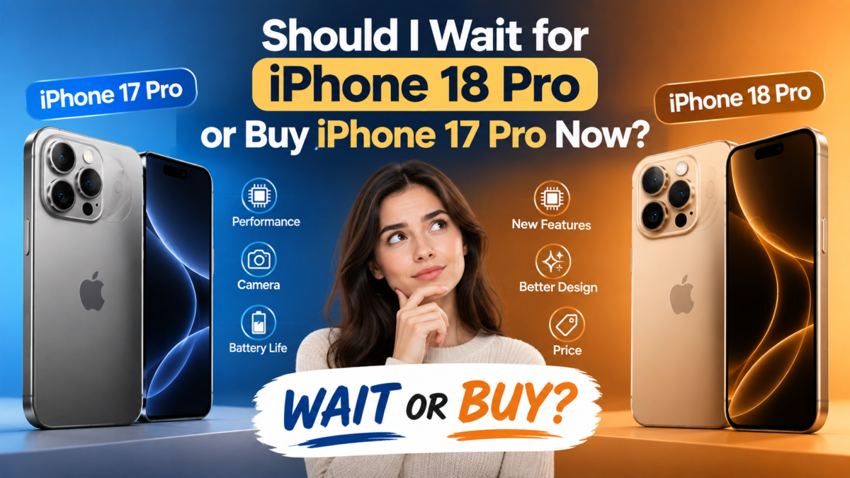 Should I Wait for iPhone 18 Pro or Buy iPhone 17 Pro Now?